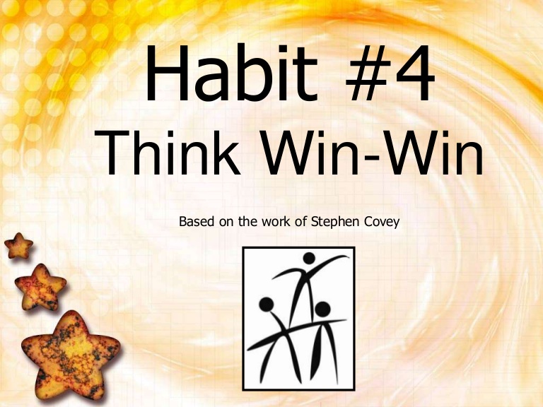 Habit #4 think win win based on the work of Stephen Covey